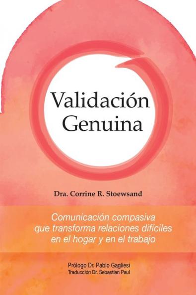 Validación Genuina: Comunicación compasiva que transforma relaciones difíciles en el hogar y en el trabajo