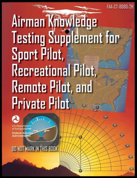 Airman Knowledge Testing Supplement for Sport Pilot Recreational Pilot Remote Pilot and Private Pilot