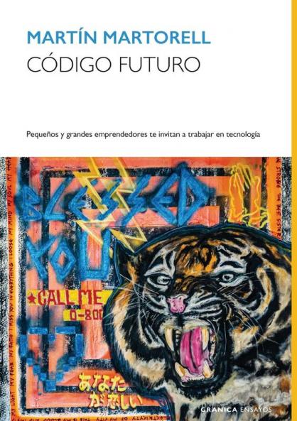 Código Futuro: Pequeños Y Grandes Emprendedores Te Invitan A Trabajar En Tecnología (Spanish Edition)