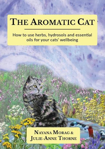The Aromatic Cat: How to use herbs hydrosols and essential oils for your cats' wellbeing