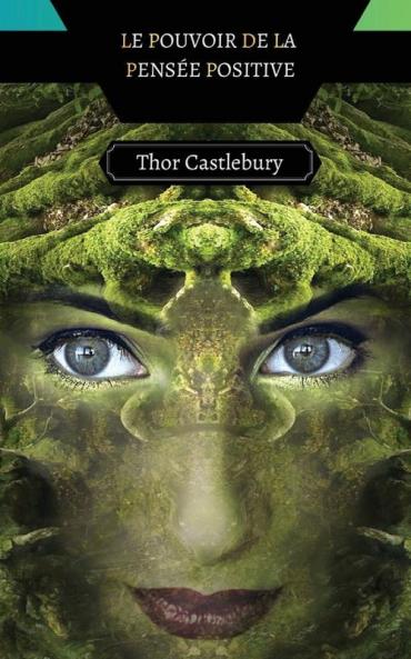 Le Pouvoir De La Pensée Positive (French Edition)