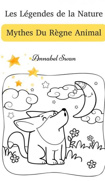 Les Légendes De La Nature: Mythes Du Règne Animal (French Edition)