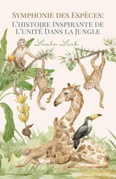 Symphonie Des Espèces: L'Histoire Inspirante De L'Unité Dans La Jungle (French Edition)