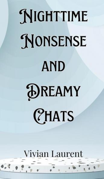 Nighttime Nonsense and Dreamy Chats