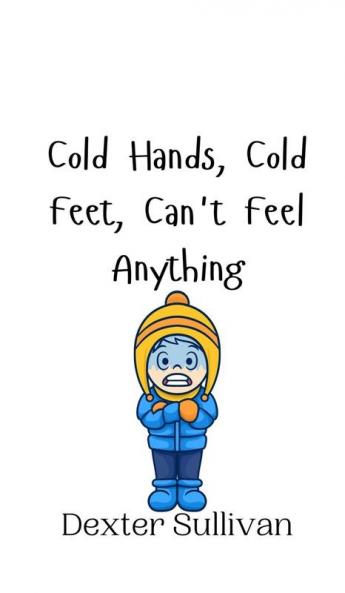 Cold Hands Cold Feet Can't Feel Anything