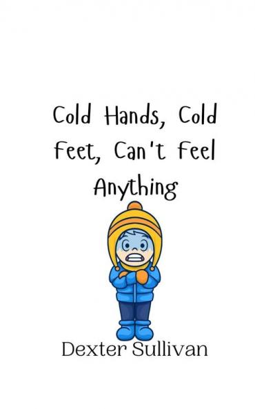 Cold Hands Cold Feet Can't Feel Anything
