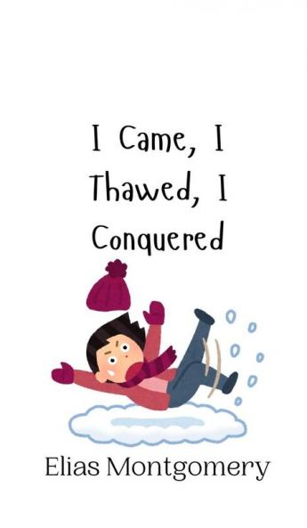 I Came I Thawed I Conquered