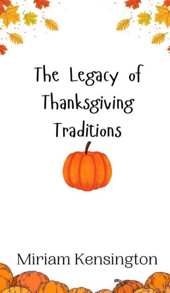 The Legacy of Thanksgiving Traditions