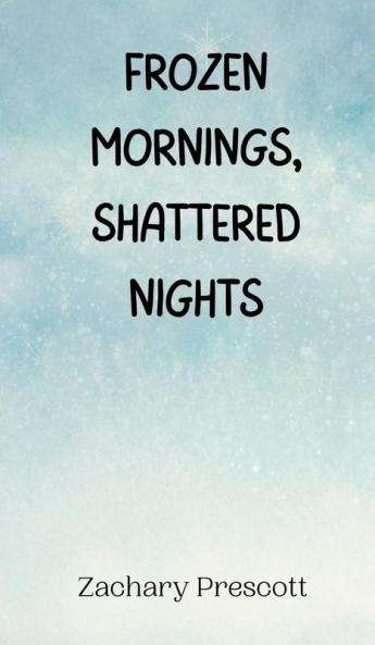 Frozen Mornings Shattered Nights