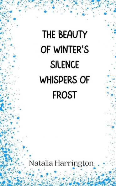 The Beauty of Winter's Silence Whispers of Frost