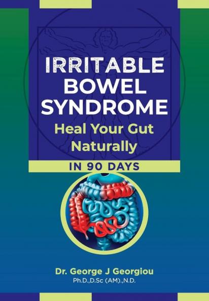 Irritable Bowel Syndrome: Heal Your Gut Naturally in 90 Days!