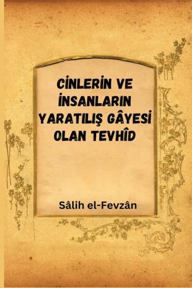 Cinlerin Ve Insanlarin Yaratiliş Gâyesi Olan Tevhîd (Turkish Edition)