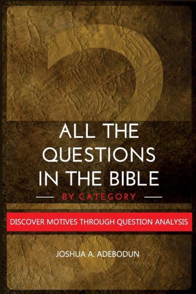 All The Questions In The Bible -By Category.