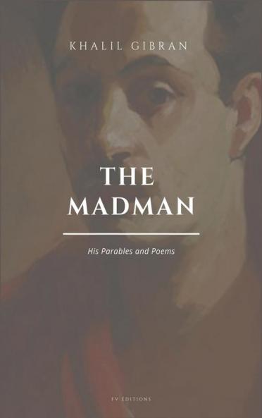 The Madman His Parables and Poems