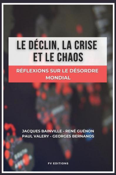 Le Déclin, La Crise Et Le Chaos: Réflexions Sur Le Désordre Mondial (French Edition)