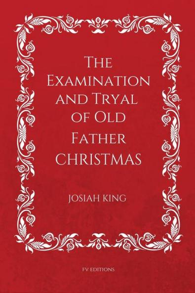 The Examination and Tryal of Old Father Christmas