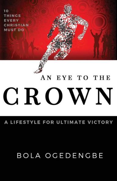 An Eye to the Crown: A lifestyle for ultimate victory: 2 (Discipleship)