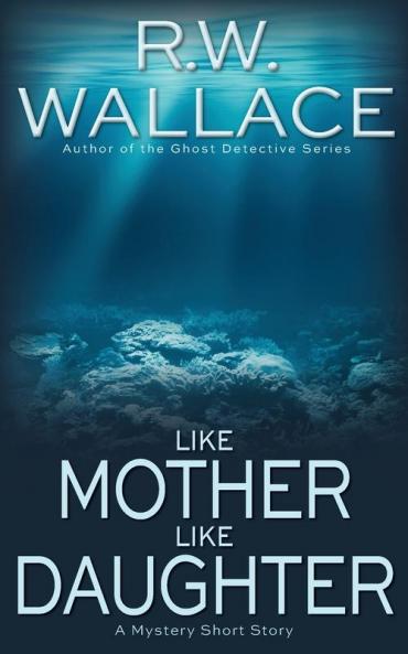 Like Mother Like Daughter: A Mystery Short Story