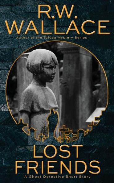 Lost Friends: A Ghost Detective Short Story: 2 (Ghost Detective Short Stories)