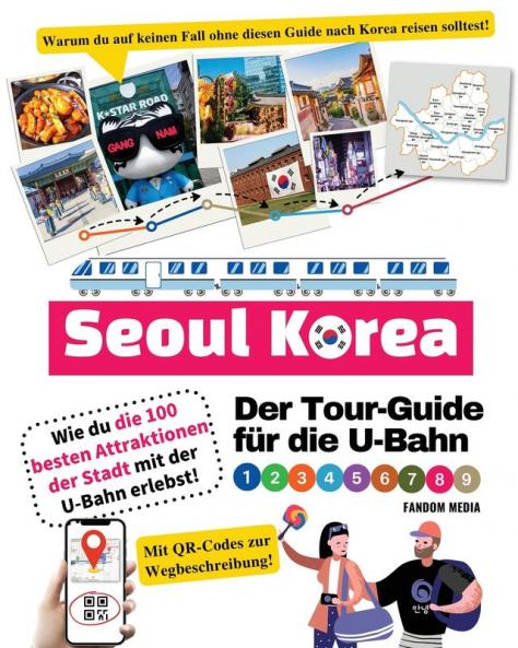 Der Tour-Guide Für Die U-Bahn In Seoul, Korea – Wie Du Die 100 Besten Attraktionen Der Stadt Mit Der U-Bahn Erlebst! (Korea Travel) (German Edition)