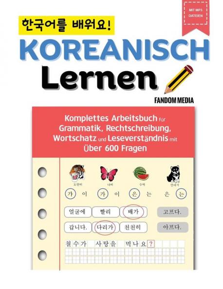 Koreanisch Lernen - Komplettes Arbeitsbuch Für Grammatik, Rechtschreibung, Wortschatz Und Leseverständnis Mit Über 600 Fragen (German Edition)