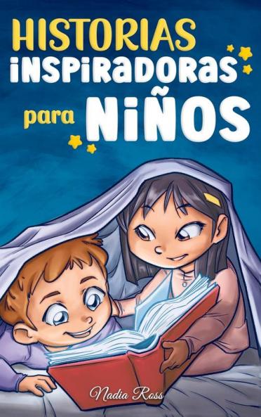 Historias Inspiradoras Para Niños: Un Libro De Aventuras Mágicas Sobre El Valor, La Confianza En Uno Mismo Y La Importancia De Creer En Los Sueños (Libros Motivadores Para Niños) (Spanish Edition)