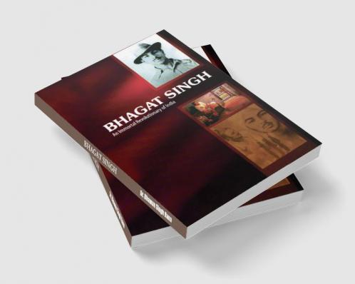 Bhagat Singh: An Immortal Revolutionary of India