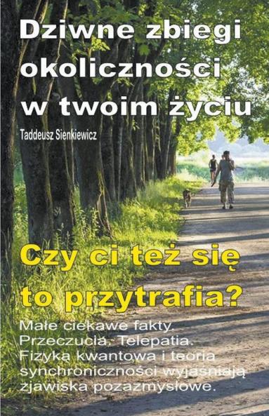 Dziwne zbiegi okoliczno&#347;ci w twoim &#380;yciu. Ma&#322;e ciekawe fakty. Przeczucia. Telepatia. Czy ci te&#380; si&#281; to przytrafia?