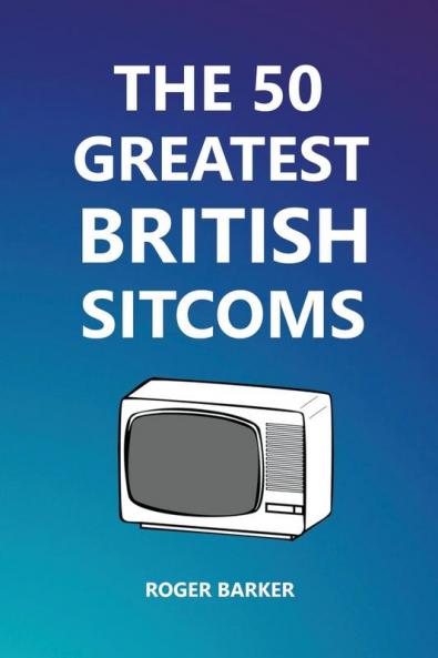 The 50 Greatest British Sitcoms