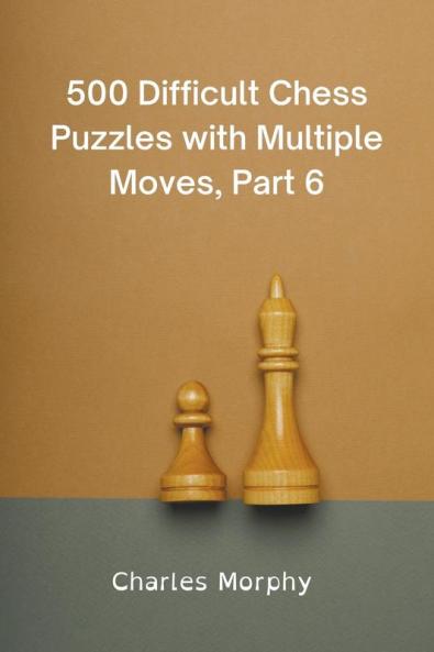 500 Difficult Chess Puzzles with Multiple Moves Part 6