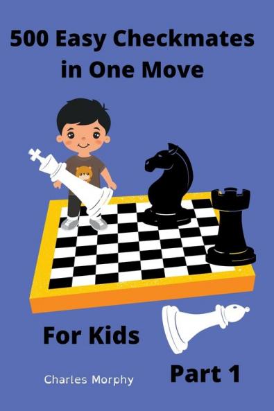 500 Easy Checkmates in One Move for Kids Part 1
