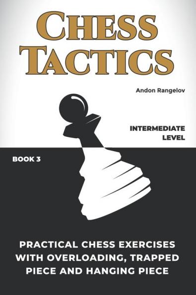 Practical Chess Exercises with Overloading Trapped Piece and Hanging Piece