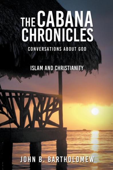 The Cabana Chronicles Conversations About God  Islam and Christianity
