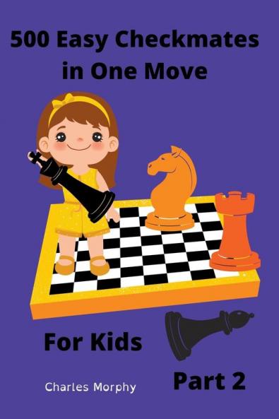 500 Easy Checkmates in One Move for Kids Part 2