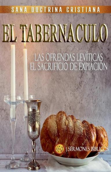 El Tabernáculo: Las Ofrendas Levíticas, el Sacrificio de Expiación (Estudiando el Tabernáculo de la Biblia) (Spanish Edition)