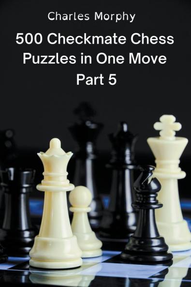 500 Checkmate Chess Puzzles in One Move Part 5