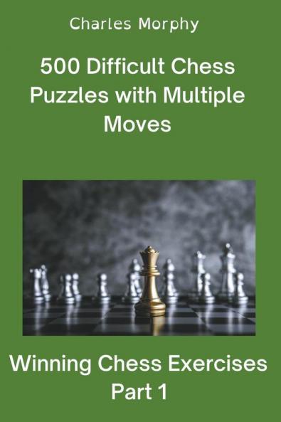 500 Difficult Chess Puzzles with Multiple Moves Part 1