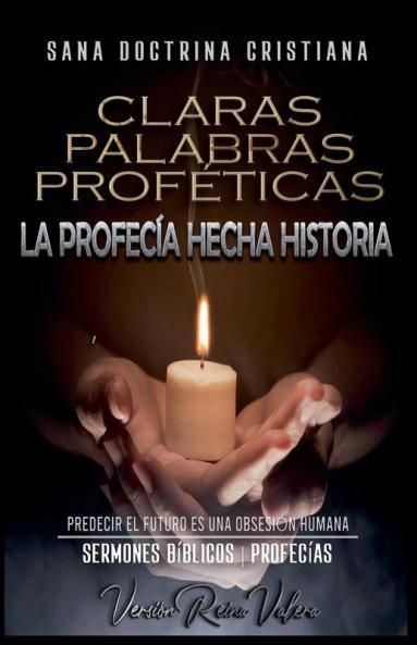 Claras Palabras Proféticas: La Profecía Hecha Historia (Profecías Bíblicas) (Spanish Edition)