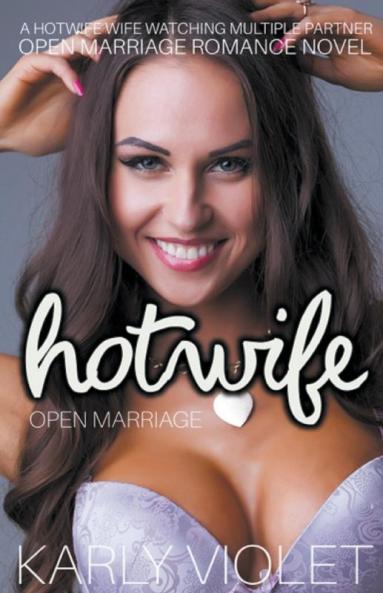 Hotwife Open Marriage - A Hotwife Wife watching Multiple Partner Open Marriage Romance Novel