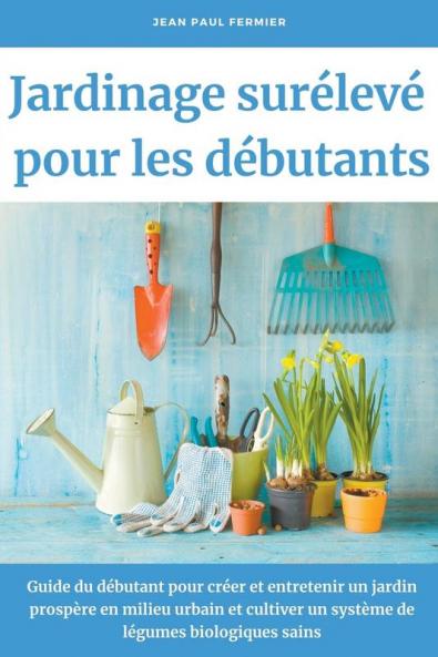 Jardinage sur&#233;lev&#233; pour les d&#233;butants