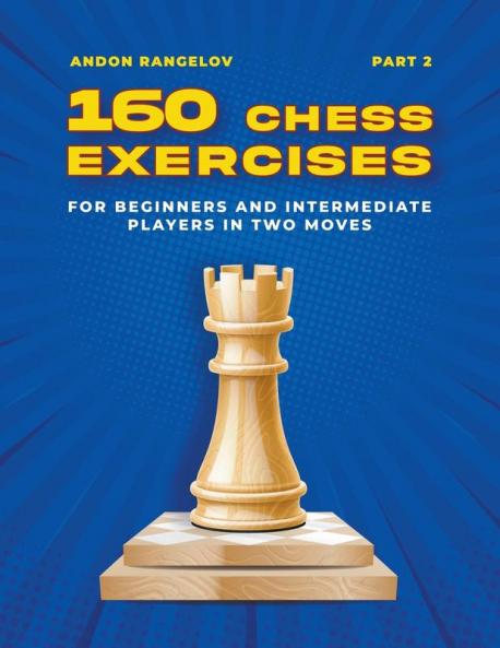 160 Chess Exercises for Beginners and Intermediate Players in Two Moves Part 2