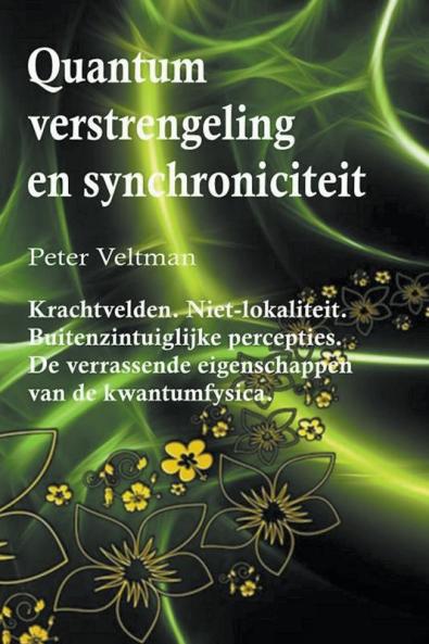 Quantumverstrengeling en synchroniciteit. Krachtvelden. Niet-lokaliteit. Buitenzintuiglijke percepties. De verrassende eigenschappen van de kwantumfysica. (Nederlandse taal)