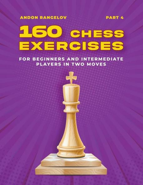 160 Chess Exercises for Beginners and Intermediate Players in Two Moves Part 4