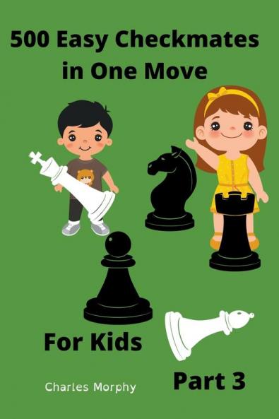 500 Easy Checkmates in One Move for Kids Part 3