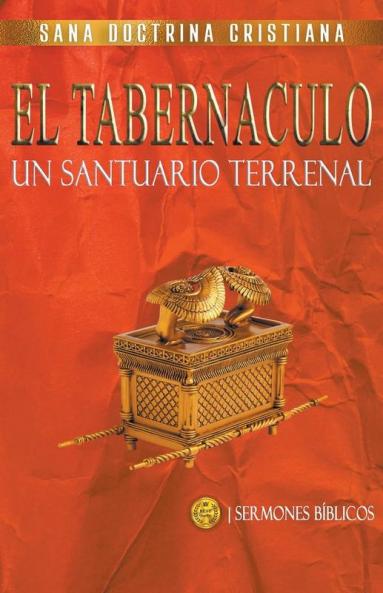 El Tabernáculo: Un santuario Terrenal (Estudiando el Tabernáculo de la Biblia) (Spanish Edition)
