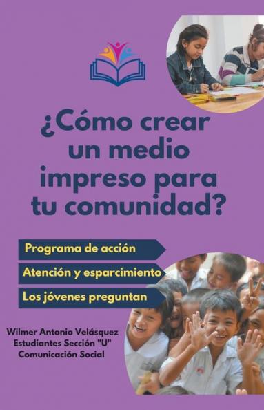 ¿Cómo crear un medio impreso para tu comunidad? (Comunicación, Medios, Arte Y Creación) (Spanish Edition)