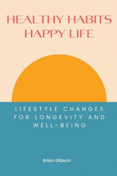Healthy Habits Happy Life Lifestyle Changes For Longevity And Well-being