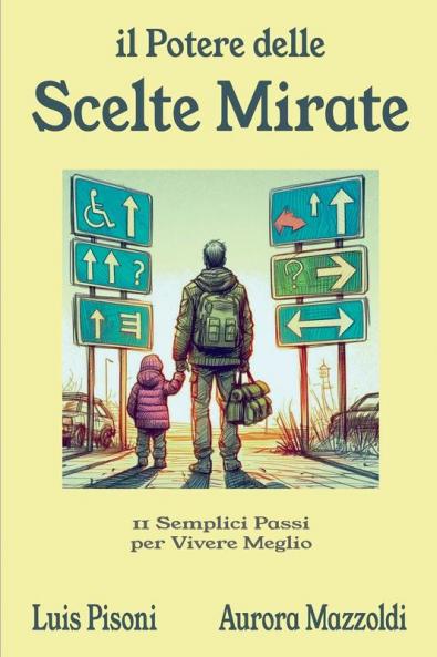 Il Potere delle Scelte Mirate - 11 Semplici Passi per Vivere Meglio