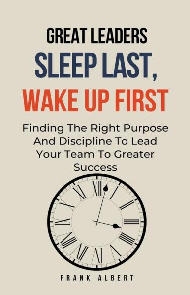 Great Leaders Sleep Last Wake Up First