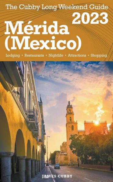 M��rida (Mexico) The Cubby 2023 Long Weekend Guide